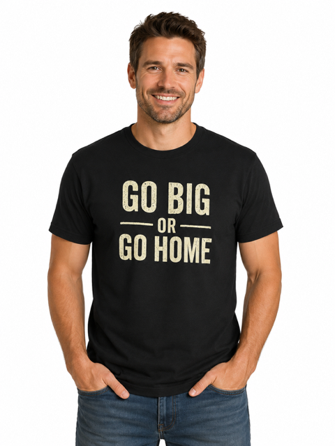 Go Big or Go Home