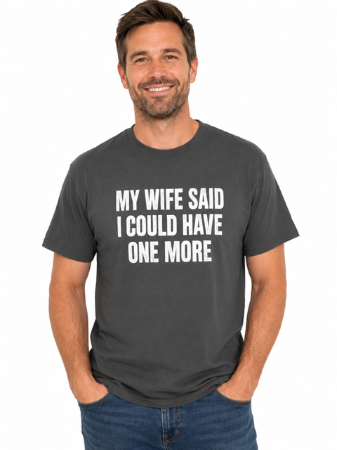 My Wife Said I Could Have One More